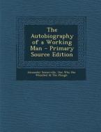 The Autobiography of a Working Man di Alexander Somerville edito da Nabu Press