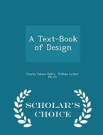A Text-book Of Design - Scholar's Choice Edition di Charles Fabens Kelley, William Luther Mowll edito da Scholar's Choice