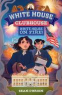 White House Clubhouse: White House on Fire! di Sean O'Brien edito da Norton Young Readers