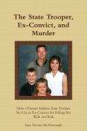 The State Trooper, Ex-Convict, and Murder di Sam Dennis McDonough edito da Lulu.com