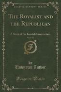 The Royalist And The Republican, Vol. 2 Of 3 di Unknown Author edito da Forgotten Books