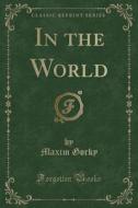 In The World (classic Reprint) di Maxim Gorky edito da Forgotten Books