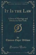 It Is The Law di Thomas Edgar Willson edito da Forgotten Books