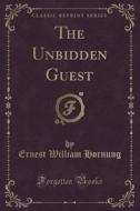 The Unbidden Guest (classic Reprint) di Ernest William Hornung edito da Forgotten Books