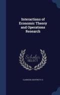 Interactions Of Economic Theory And Operations Research di Geoffrey P E Clarkson edito da Sagwan Press