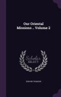 Our Oriental Missions .. Volume 2 di Edward Thomson edito da Palala Press