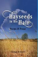Hayseeds in his Hair di George Beale Smith edito da Lulu.com