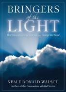 Bringers of the Light: How You Can Change Your Life and Change the World di Neale Donald Walsch edito da HAY HOUSE