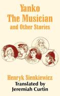 Yanko the Musician and Other Stories di Henryk K Sienkiewicz edito da Fredonia Books (NL)