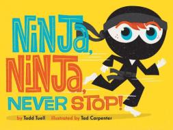 Ninja, Ninja, Never Stop! di Todd Tuell edito da Abrams