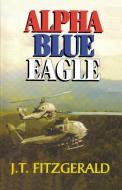 Alpha Blue Eagle di J. T. Fitzgerald edito da BOOKSURGE PUB