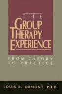 The Group Therapy Experience: From Theory to Practice di Louis R. Ormont, Dr Louis R. Ormont edito da Booksurge Publishing
