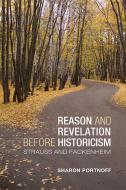 Reason and Revelation before Historicism di Sharon Jo Portnoff edito da University of Toronto Press, Scholarly Publishing Division