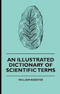An Illustrated Dictionary Of Scientific Terms di William Rossiter edito da Blunt Press