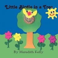 Little Birdie in a Tree di Meredith Kelly edito da Publish America