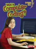 What Is Computer Coding? di Mary K. Pratt edito da LERNER CLASSROOM