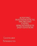 Solving Mathematical Problems Using Spreadsheets 2nd Edition di Leonard Sperduto edito da Createspace