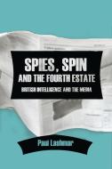 Spies, Spin And The Fourth Estate di Paul Lashmar edito da Edinburgh University Press