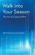Walk Into Your Season di Peyton McCoy Ph. D. edito da iUniverse