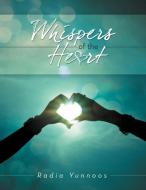 Whispers of the Heart di Radia Yunnoos edito da Xlibris