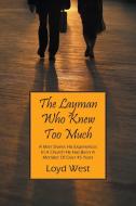 The Layman Who Knew Too Much: A Man Shares His Experiences in a Church He Has Been a Member of Over 45 Years di Loyd West edito da OUTSKIRTS PR