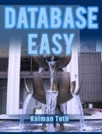 Database Easy di Kalman Toth edito da Createspace