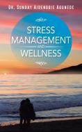 Stress Management and Wellness di Dr Sunday Aidenogie Agunede edito da Partridge Africa