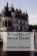 Il Castello Delle Dame di Andrea Garlinzoni edito da Createspace