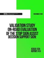 Validation Study ? On-Road Evaluation of the Stop Sign Assist Decision Support Sign: (Cicas-Ssa Report #5) di U. S. Department of Transportation edito da Createspace