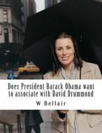 Does President Barack Obama Want to Associate with David Drummond di W. Bellair edito da Createspace