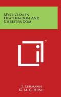 Mysticism in Heathendom and Christendom di E. Lehmann edito da Literary Licensing, LLC