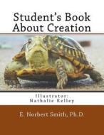 Student's Book about Creation di E. Norbert Smith Ph. D. edito da Createspace