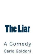 The Liar: A Comedy di Carlo Goldoni edito da Createspace