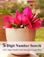 5-Digit Number Search: 120 5-Digit Number Find Puzzles in Large Print di Puzzlefast edito da Createspace