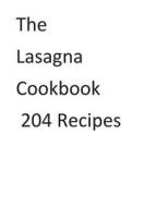 The Lasagna Cookbook 204 Recipes di MR Nishant K. Baxi edito da Createspace Independent Publishing Platform