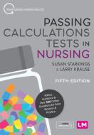 Passing Calculations Tests in Nursing: Advice, Guidance and Over 500 Online Questions for Extra Revision and Practice di Susan Starkings, Larry Krause edito da LEARNING MATTERS