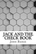 Jack and the Check Book di John Kendrick Bangs edito da Createspace Independent Publishing Platform