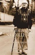 The Complete Stories of Morley Callaghan, Volume Four di Morley Callaghan edito da Exile Editions