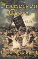 Francisco Goya: A Life di Evan Connell edito da Counterpoint LLC