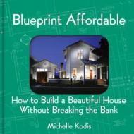 Blueprint Affordable di Michelle Kodis edito da Gibbs M. Smith Inc