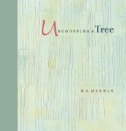 Unchopping a Tree di W S Merwin edito da TRINITY UNIV PR