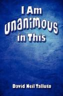 I Am Unanimous In This di David Neil Talluto edito da America Star Books