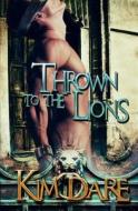 Thrown to the Lions: Volume One di Kim Dare edito da Resplendence Publishing, LLC