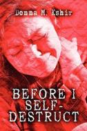 Before I Self-destruct di Donna M Kshir edito da America Star Books