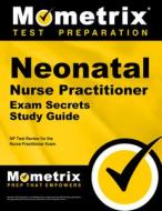 Neonatal Nurse Practitioner Exam Secrets Study Guide: NP Test Review for the Nurse Practitioner Exam di NP Exam Secrets Test Prep Team edito da MOMETRIX MEDIA LLC