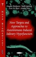New Targets & Approaches to Autoimmune-Induced Salivary Hypofunction di Douglas Dickinson edito da Nova Science Publishers Inc