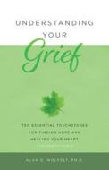 Understanding Your Grief di Alan D Wolfelt edito da Companion Press
