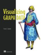 Visualizing Graph Data di Corey L. Lanum edito da Manning Publications