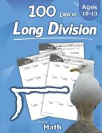 Humble Math - 100 Days of Long Division: Ages 10-13: Dividing Large Numbers with Answer Key - With and Without Remainder di Humble Math edito da LIGHTNING SOURCE INC
