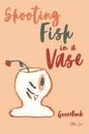 Shooting Fish in a Vase di Goosepunk edito da Book Venture Publishing LLC